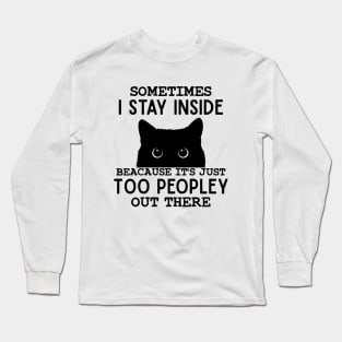 Sometimes I Stay Inside It's Too Peopley Out There Bleached Funny Saying Cat Lover Long Sleeve T-Shirt